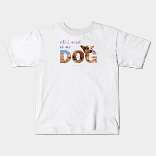 All I need is my dog - Corgi oil painting wordart Kids T-Shirt